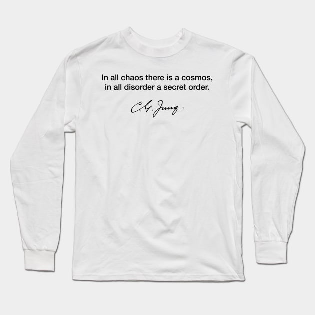 In all chaos there is a cosmos, in all disorder a secret order - Carl Jung Long Sleeve T-Shirt by Modestquotes